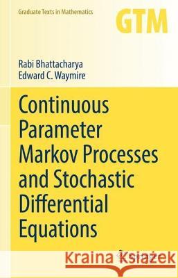 Continuous Parameter Markov Processes and Stochastic Differential Equations Rabi Bhattacharya, Edward C. Waymire 9783031332944