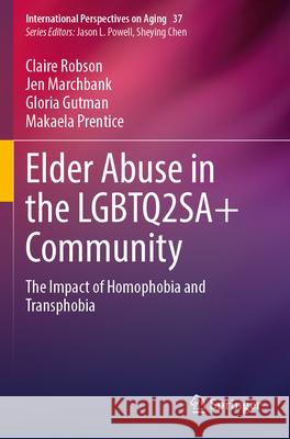 Elder Abuse in the LGBTQ2SA+ Community Claire Robson, Jen Marchbank, Gloria Gutman 9783031333194 Springer Nature Switzerland