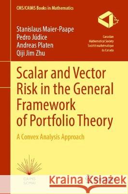 Scalar and Vector Risk in the General Framework of Portfolio Theory Stanislaus Maier-Paape, Pedro Júdice, Andreas Platen 9783031333200 Springer International Publishing
