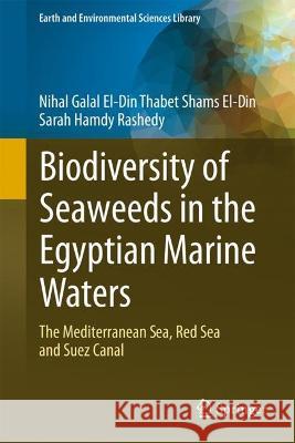 Biodiversity of Seaweeds in the Egyptian Marine Waters Nihal Galal El-Din Thabet Shams El-Din, Sarah Hamdy Rashedy 9783031333651 Springer Nature Switzerland