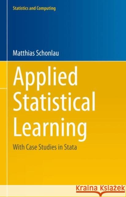 Applied Statistical Learning: With Case Studies in Stata Matthias Schonlau 9783031333897