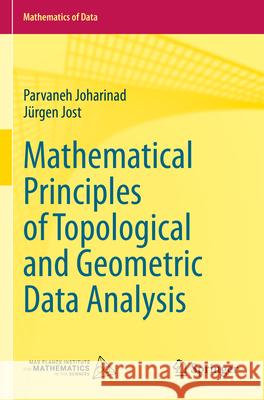 Mathematical Principles of Topological and Geometric Data Analysis Parvaneh Joharinad, Jürgen Jost 9783031334429 Springer International Publishing