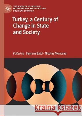 Turkey, a Century of Change in State and Society Bayram Balci Nicolas Monceau  9783031334436