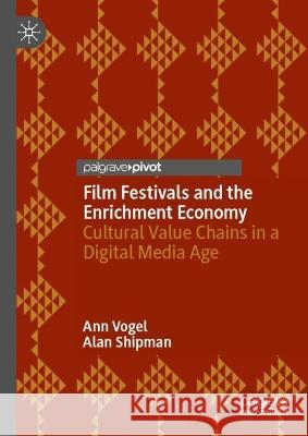 Film Festivals and the Enrichment Economy Ann Vogel, Alan Shipman 9783031335006