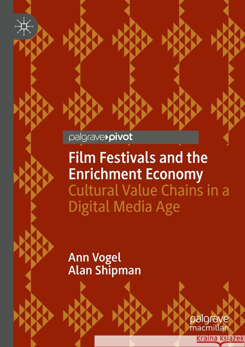 Film Festivals and the Enrichment Economy Ann Vogel, Alan Shipman 9783031335037