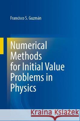 Numerical Methods for Initial Value Problems in Physics Francisco S. Guzmán 9783031335556 Springer Nature Switzerland