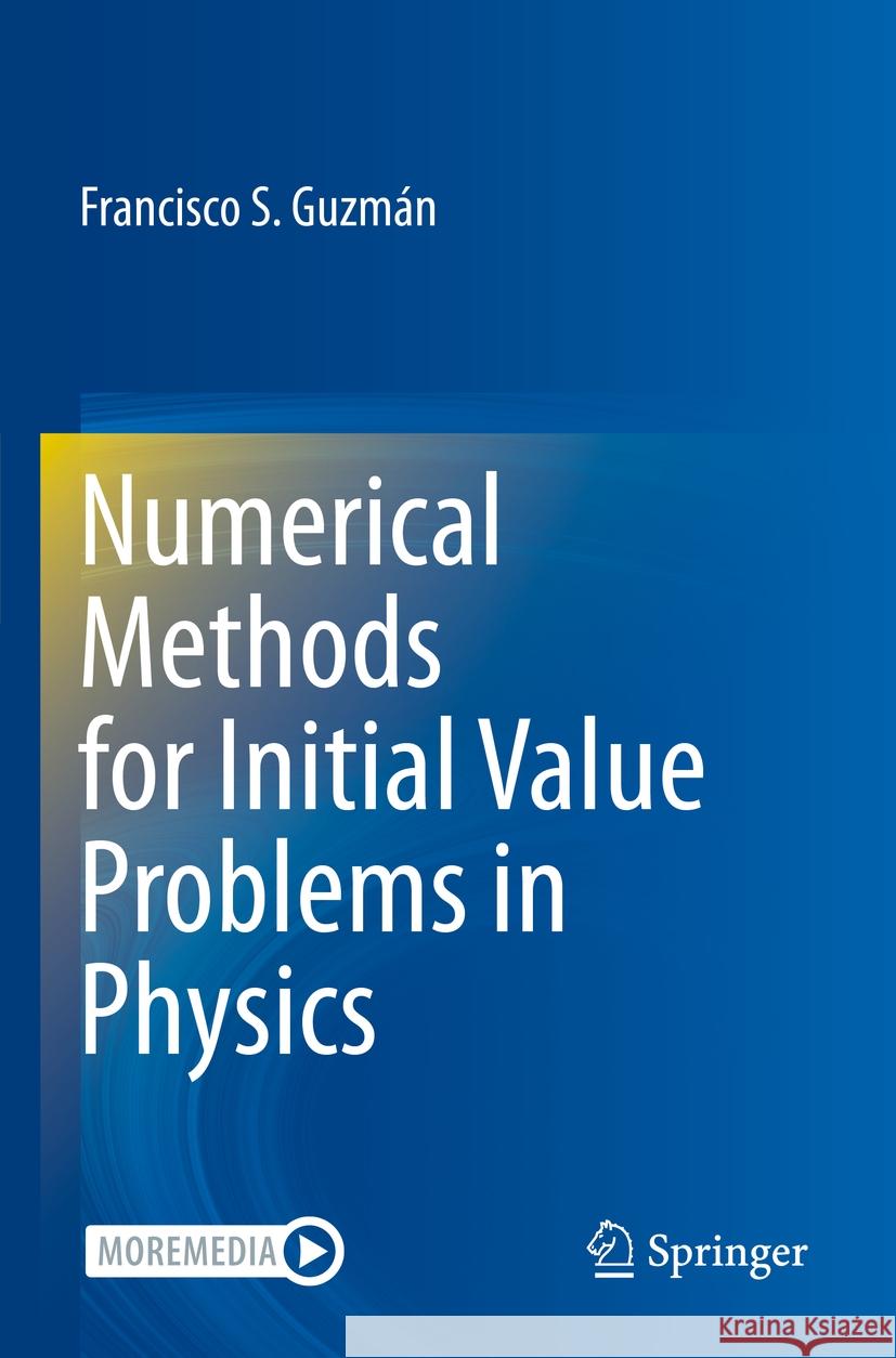 Numerical Methods for Initial Value Problems in Physics Francisco S. Guzmán 9783031335587 Springer Nature Switzerland