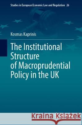 The Institutional Structure of Macroprudential Policy in the UK Kosmas Kaprinis   9783031335754 Springer International Publishing AG