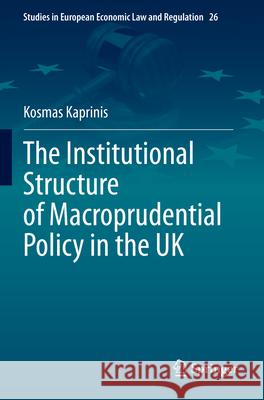 The Institutional Structure of Macroprudential Policy in the UK Kosmas Kaprinis 9783031335785 Springer International Publishing