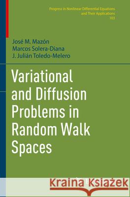 Variational and Diffusion Problems in Random Walk Spaces Mazón, José M., Marcos Solera-Diana, J. Julián Toledo-Melero 9783031335860 Springer Nature Switzerland