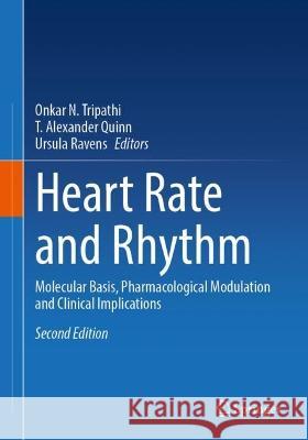 Heart Rate and Rhythm: Molecular Basis, Pharmacological Modulation and Clinical Implications Onkar N. Tripathi T. Alexander Quinn Ursula Ravens 9783031335877 Springer