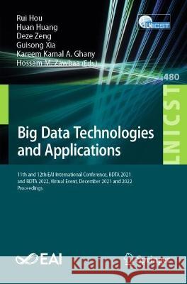 Big Data Technologies and Applications: 11th and 12th EAI International Conference, BDTA 2021 and BDTA 2022, Virtual Event, December 2021 and 2022, Proceedings Rui Hou Huan Huang Deze Zeng 9783031336133 Springer International Publishing AG