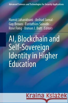 AI, Blockchain and Self-Sovereign Identity in Higher Education Hamid Jahankhani Arshad Jamal Guy Brown 9783031336263