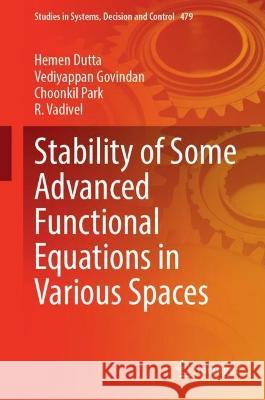 Stability of Some Advanced Functional Equations in Various Spaces Hemen Dutta, Vediyappan Govindan, Park, Choonkil 9783031337031