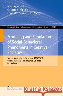 Modeling and Simulation of Social-Behavioral Phenomena in Creative Societies: Second International Conference, MSBC 2022, Vilnius, Lithuania, September 21-23, 2022, Proceedings Nitin Agarwal George B. Kleiner Leonidas Sakalauskas 9783031337277 Springer International Publishing AG