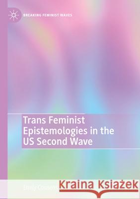 Trans Feminist Epistemologies in the US Second Wave Emily Cousens 9783031337338 Springer International Publishing