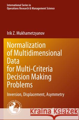 Normalization of Multidimensional Data for Multi-Criteria Decision Making Problems Irik Z. Mukhametzyanov 9783031338397 Springer International Publishing