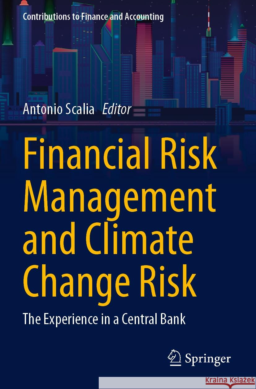 Financial Risk Management and Climate Change Risk: The Experience in a Central Bank Antonio Scalia 9783031338847 Springer