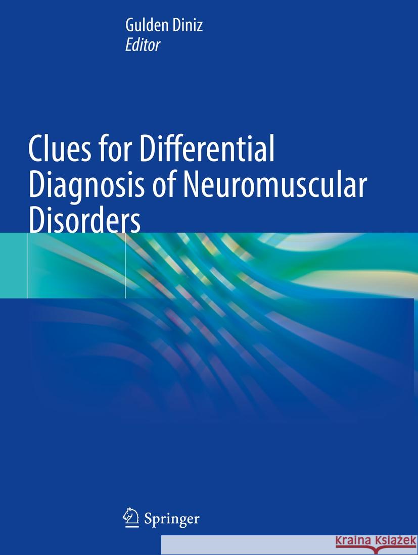 Clues for Differential Diagnosis of Neuromuscular Disorders Gulden Diniz 9783031339264 Springer