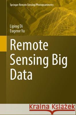 Remote Sensing Big Data Di, Liping, Eugene Yu 9783031339318 Springer International Publishing