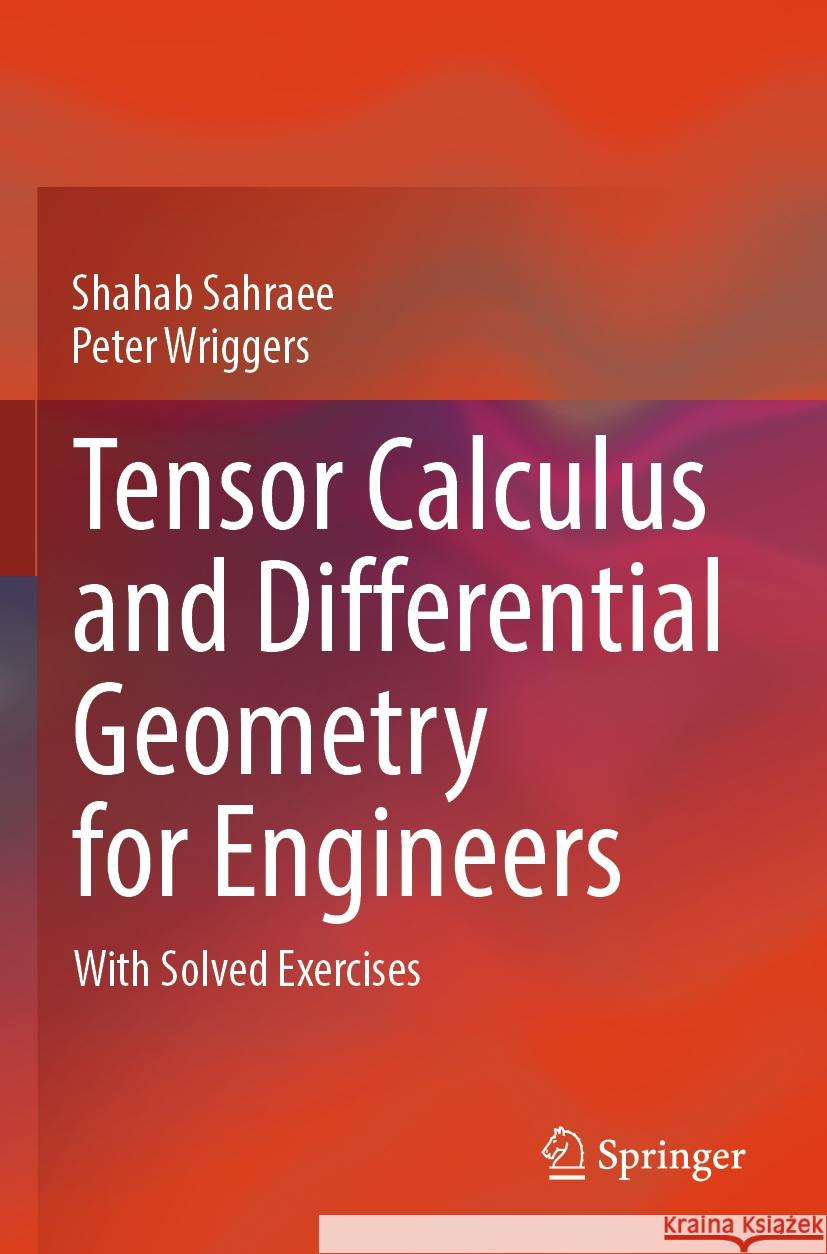 Tensor Calculus and Differential Geometry for Engineers Shahab Sahraee, Peter Wriggers 9783031339554 Springer Nature Switzerland