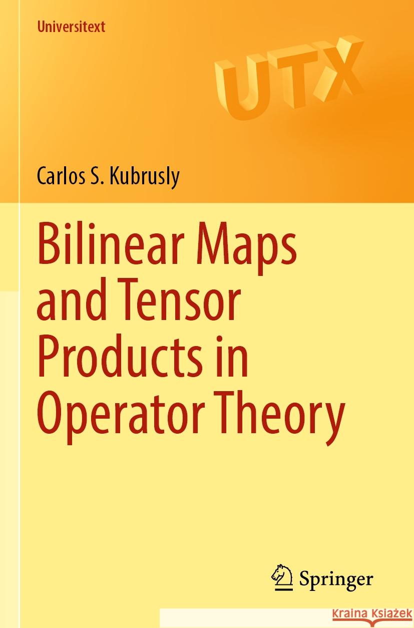 Bilinear Maps and Tensor Products in Operator Theory Carlos S. Kubrusly 9783031340956 Springer International Publishing