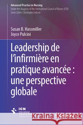 Leadership Infirmier En Pratique Avanc?e: Une Perspective Globale Susan B. Hassmiller Joyce Pulcini 9783031340963