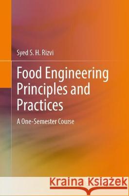 Food Engineering Principles and Practices: A One-Semester Course Syed S. H. Rizvi 9783031341229