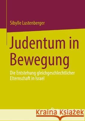 Judentum in Bewegung: Die Entstehung Gleichgeschlechtlicher Elternschaft in Israel Sibylle Lustenberger 9783031341298 Springer vs