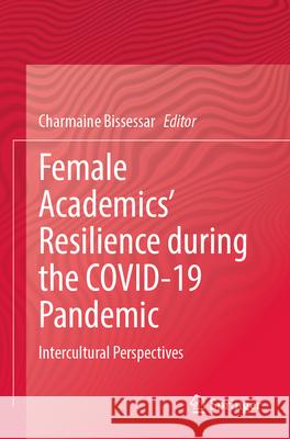 Female Academics’ Resilience during the COVID-19 Pandemic  9783031341427 Springer International Publishing