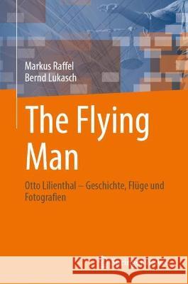 The Flying Man Raffel, Markus, Bernd Lukasch 9783031341977 Springer International Publishing