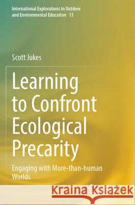 Learning to Confront Ecological Precarity Scott Jukes 9783031342028 Springer Nature Switzerland