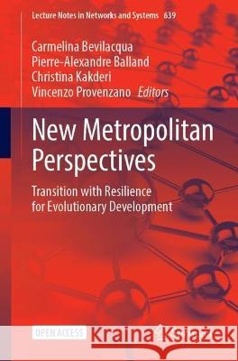 New Metropolitan Perspectives: Transition with Resilience for Evolutionary Development Carmelina Bevilacqua Pierre-Alexandre Balland Christina Kakderi 9783031342103
