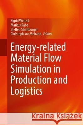 Energy-Related Material Flow Simulation in Production and Logistics Sigrid Wenzel Markus Rabe Steffen Strassburger 9783031342172 Springer