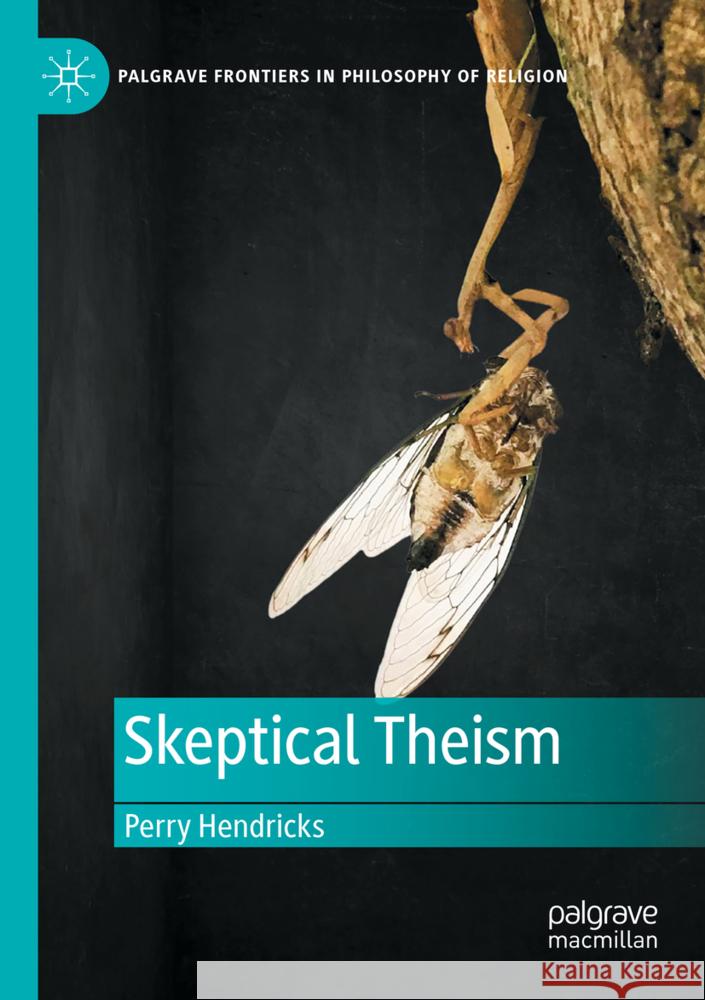 Skeptical Theism Hendricks, Perry 9783031342738 Palgrave Macmillan