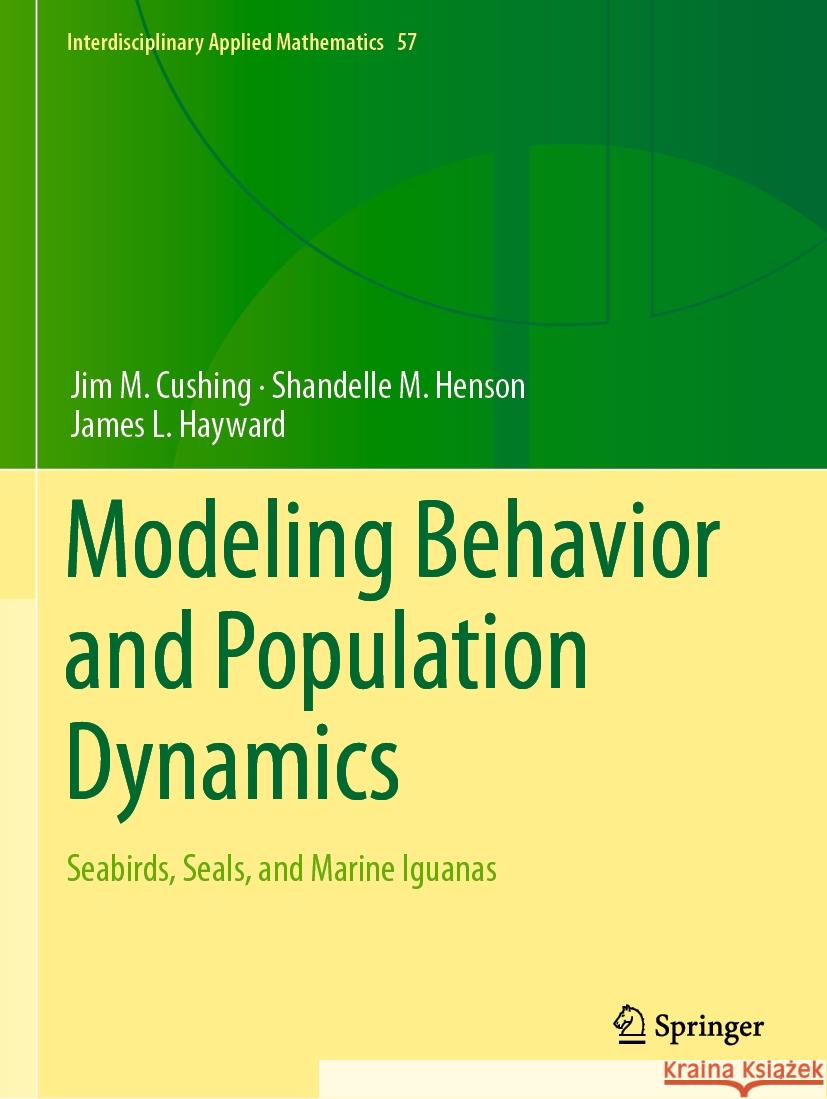 Modeling Behavior and Population Dynamics Jim M. Cushing, Shandelle M. Henson, James L. Hayward 9783031342851