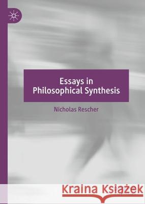 Essays in Philosophical Synthesis Nicholas Rescher 9783031342868 Springer Nature Switzerland
