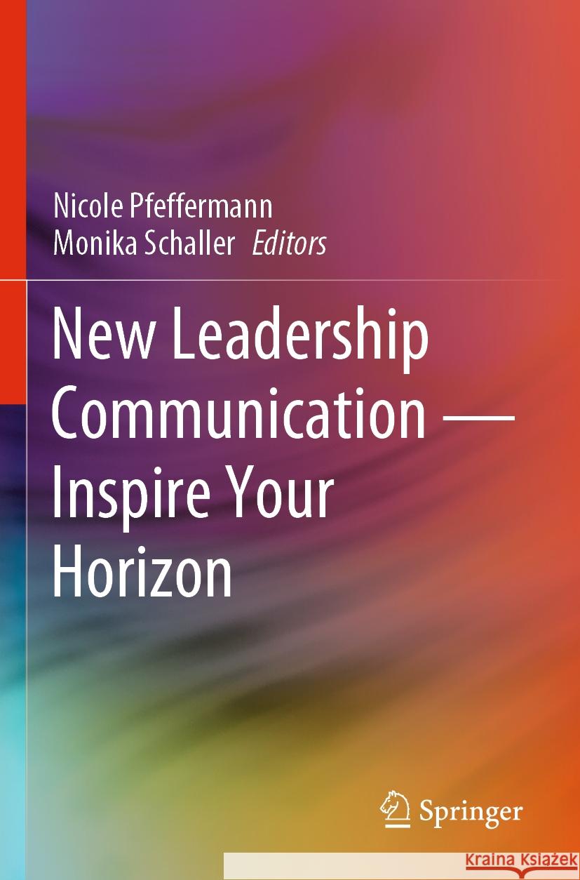 New Leadership Communication--Inspire Your Horizon Nicole Pfeffermann Monika Schaller 9783031343162 Springer