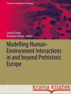 Modelling Human-Environment Interactions in and beyond Prehistoric Europe  9783031343353 Springer International Publishing