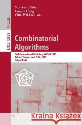 Combinatorial Algorithms: 34th International Workshop, IWOCA 2023, Tainan, Taiwan, June 7-10, 2023, Proceedings Sun-Yuan Hsieh Ling-Ju Hung Chia-Wei Lee 9783031343469