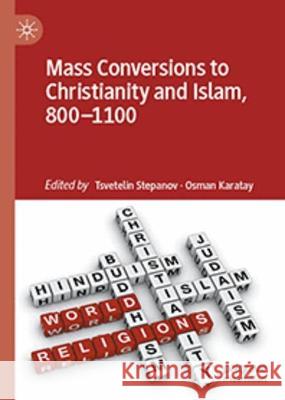 Mass Conversions to Christianity and Islam, 800-1100 Tsvetelin Stepanov Osman Karatay 9783031344282