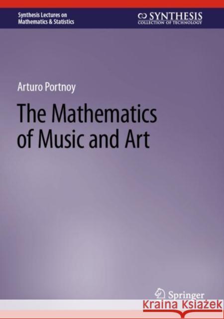 The Mathematics of Music and Art Arturo Portnoy 9783031344398 Springer International Publishing