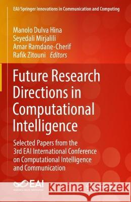 Future Research Directions in Computational Intelligence Manolo Dulva Hina, Rafik Zitouni 9783031344589