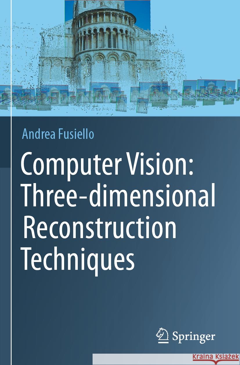 Computer Vision: Three-dimensional Reconstruction Techniques Andrea Fusiello 9783031345098 Springer International Publishing