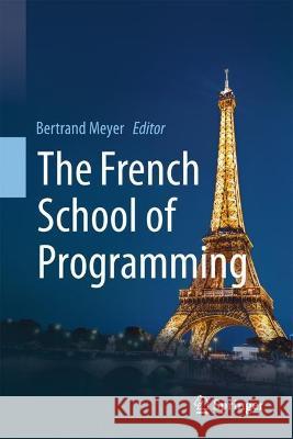 The French School of Programming Bertrand Meyer 9783031345173 Springer