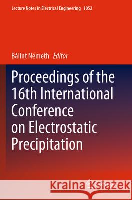 Proceedings of the 16th International Conference on Electrostatic Precipitation B?lint N?meth 9783031345289