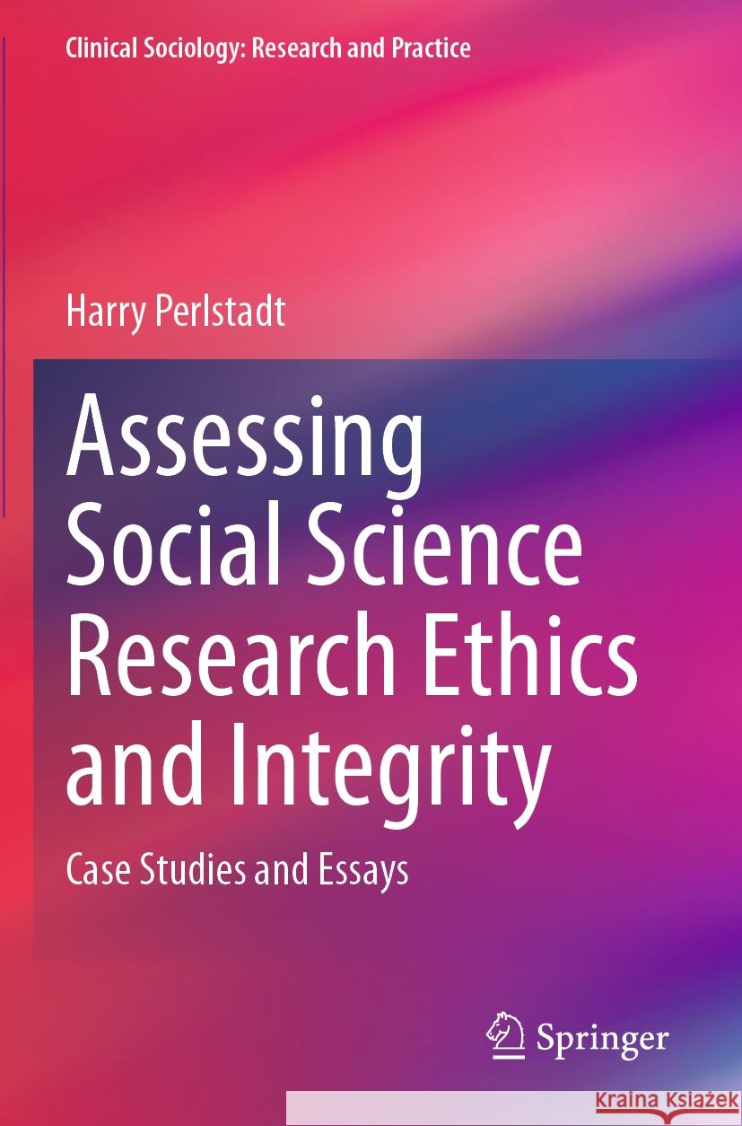 Assessing Social Science Research Ethics and Integrity Harry Perlstadt 9783031345401 Springer International Publishing