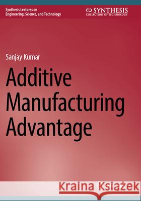 Additive Manufacturing Advantage Sanjay Kumar 9783031345654