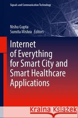 Internet of Everything for Smart City and Smart Healthcare Applications  9783031346002 Springer Nature Switzerland