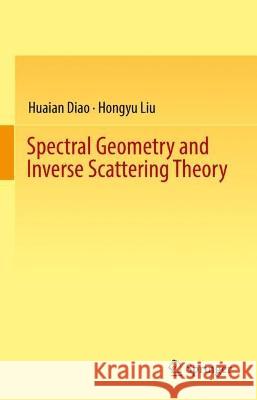 Spectral Geometry and Inverse Scattering Theory Huaian Diao, Hongyu Liu 9783031346149 Springer Nature Switzerland